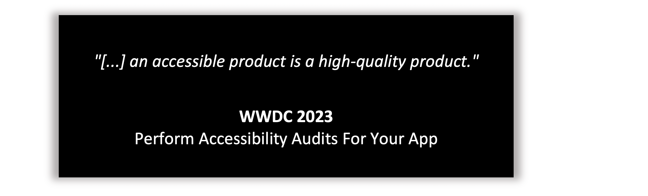 access to the WWDC video that explains the importance of the accessibility implementation as a major step in the project process